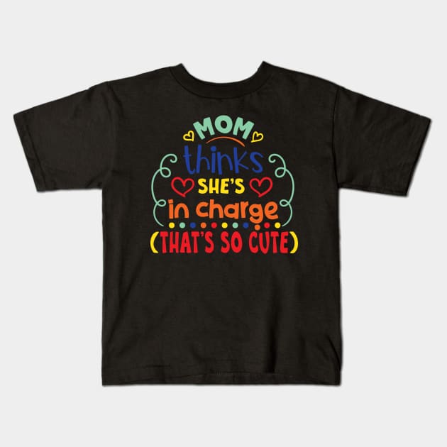 Mom thinks she's in charge that's so cute Kids T-Shirt by wearmarked